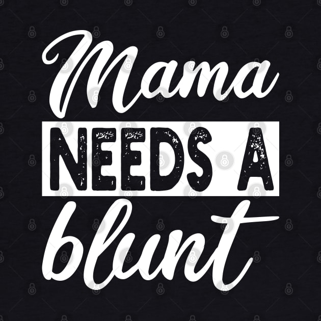 mama needs a blunt by mdr design